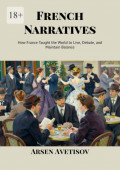French Narratives. How France Taught the World to&nbsp;Live, Debate, and Maintain Balance