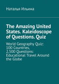 The Amazing United States. Kaleidoscope of&nbsp;Questions.&nbsp;Quiz. World Geography Quiz: 100&nbsp;Countries, 2,500&nbsp;Questions: Educational Travel Around the Globe