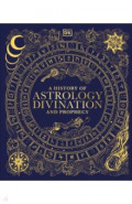 A History of Astrology, Divination and Prophecy