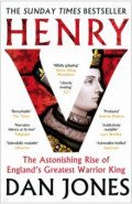 Henry V. The Astonishing Rise of England's Greatest Warrior King