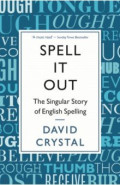 Spell It Out. The singular story of English spelling