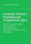 Amazing Vietnam. Kaleidoscope of&nbsp;Questions.&nbsp;Quiz. World Geography Quiz: 100&nbsp;Countries, 2,500&nbsp;Questions: Educational Travel Around the Globe