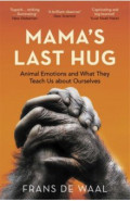 Mama's Last Hug. Animal Emotions and What They Teach Us about Ourselves