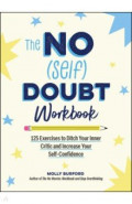 The No (Self) Doubt Workbook. 125 Exercises to Ditch Your Inner Critic and Increase Your Self-Confid