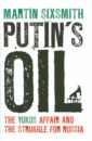 Putin's Oil. The Yukos Affair and the Struggle for Russia