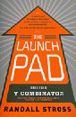 The Launch Pad: Inside Y Combinator Silicon Valley's Most Exclusive School foe Startups