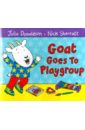 Goat Goes to Playgroup (board book)