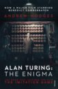 Alan Turing. The Enigma. The Book That Inspired the Film The Imitation Game