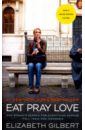 Eat, Pray, Love. Movie Tie-In. One Woman's Search for Everything Across Italy, India and Indonesia