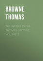 The Works of Sir Thomas Browne, Volume 2