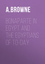 Bonaparte in Egypt and the Egyptians of To-day