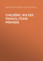 Childéric, Roi des Francs, (tome premier)