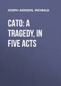 Cato: A Tragedy, in Five Acts