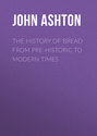 The History of Bread From Pre-historic to Modern Times