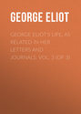 George Eliot's Life, as Related in Her Letters and Journals. Vol. 3 (of 3)