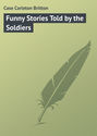 Funny Stories Told by the Soldiers