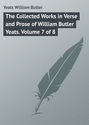 The Collected Works in Verse and Prose of William Butler Yeats. Volume 7 of 8