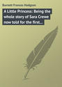 A Little Princess: Being the whole story of Sara Crewe now told for the first time