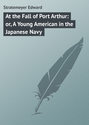 At the Fall of Port Arthur: or, A Young American in the Japanese Navy