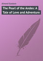 The Pearl of the Andes: A Tale of Love and Adventure