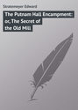 The Putnam Hall Encampment: or, The Secret of the Old Mill