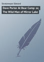 Dave Porter At Bear Camp: or, The Wild Man of Mirror Lake