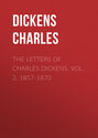 The Letters of Charles Dickens. Vol. 2, 1857-1870 