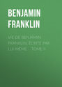 Vie de Benjamin Franklin, écrite par lui-même – Tome II