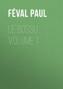 Le Bossu, Volume 1