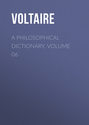 A Philosophical Dictionary, Volume 06