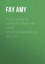 Music-Study in Germany, from the Home Correspondence of Amy Fay