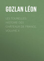 Les Tourelles: Histoire des châteaux de France, volume II