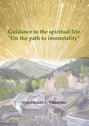 Guidance to the spiritual life. On the path to immortality