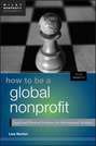 How to Be a Global Nonprofit. Legal and Practical Guidance for International Activities