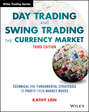 Day Trading and Swing Trading the Currency Market. Technical and Fundamental Strategies to Profit from Market Moves