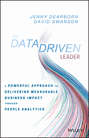 The Data Driven Leader. A Powerful Approach to Delivering Measurable Business Impact Through People Analytics