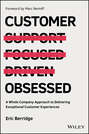 Customer Obsessed. A Whole Company Approach to Delivering Exceptional Customer Experiences