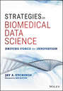 Strategies in Biomedical Data Science. Driving Force for Innovation