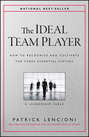 The Ideal Team Player. How to Recognize and Cultivate The Three Essential Virtues