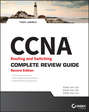 CCNA Routing and Switching Complete Review Guide. Exam 100-105, Exam 200-105, Exam 200-125