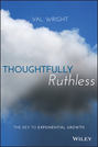 Thoughtfully Ruthless. The Key to Exponential Growth