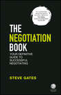 The Negotiation Book. Your Definitive Guide to Successful Negotiating