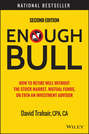 Enough Bull. How to Retire Well without the Stock Market, Mutual Funds, or Even an Investment Advisor