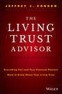 The Living Trust Advisor. Everything You (and Your Financial Planner) Need to Know about Your Living Trust
