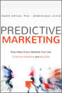 Predictive Marketing. Easy Ways Every Marketer Can Use Customer Analytics and Big Data