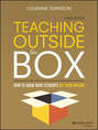Teaching Outside the Box. How to Grab Your Students By Their Brains