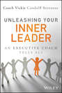 Unleashing Your Inner Leader. An Executive Coach Tells All