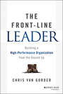 The Front-Line Leader. Building a High-Performance Organization from the Ground Up