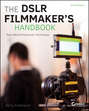 The DSLR Filmmaker's Handbook. Real-World Production Techniques