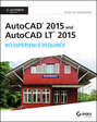 AutoCAD 2015 and AutoCAD LT 2015: No Experience Required. Autodesk Official Press